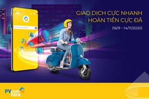 “Giao dịch cực nhanh, hoàn tiền cực đã” cùng PVcomBank