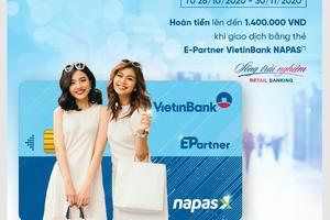 Hoàn tiền lên đến 1,4 triệu đồng cho chủ thẻ E-Partner VietinBank Napas