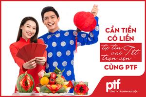 Cần tiền có liền - Tự tin vui Tết trọn vẹn cùng PTF