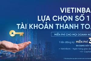“Một lần đăng ký, miễn phí ba năm” cùng Gói dịch vụ tài khoản dành cho doanh nghiệp của VietinBank
