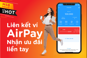 Ưu đãi liền tay cho chủ tài khoản MSB liên kết với ví điện tử Airpay