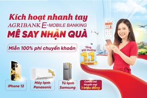 "Kích hoạt nhanh tay, Mê say nhận quà" cùng Agribank E-Mobile Banking