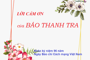 Lời cảm ơn của Báo Thanh tra nhân kỷ niệm 96 năm Ngày Báo chí Cách mạng Việt Nam