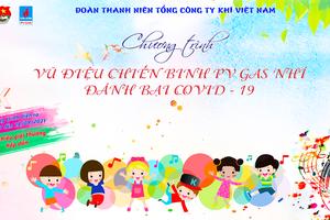 Đoàn Thanh niên PV GAS tổ chức chương trình “Vũ điệu chiến binh PV GAS Nhí đánh bại Covid -19”