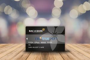 Chủ thẻ đồng thương hiệu Bac A Bank – TH truemart nhận nhiều tiện ích