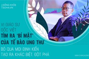 Vị giáo sư gốc Việt tìm ra "bí mật" của tế bào ung thư: Nỗi sợ hãi là động lực tạo đột phá