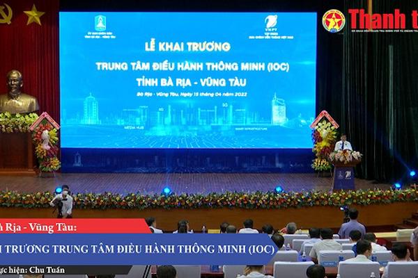 Tỉnh Bà Rịa - Vũng Tàu khai trương trung tâm điều hành thông minh