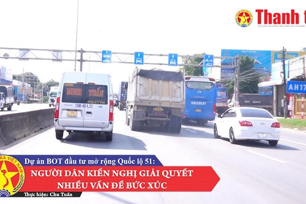 Dự án BOT đầu tư mở rộng quốc lộ 51: Người dân kiến nghị giải quyết nhiều vấn đề bức xúc