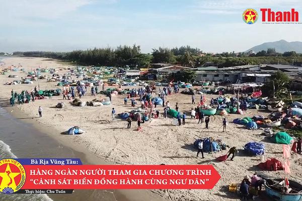 Bà Rịa - Vũng Tàu: Hàng ngàn người tham gia Chương trình “Cảnh sát biển đồng hành cùng ngư dân”