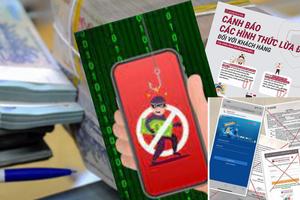 Cảnh báo với thủ đoạn mạo danh nhân viên ngân hàng cho vay, đóng tài khoản