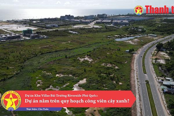 Dự án Khu Villas Bãi Trường Riverside Phú Quốc: Nằm trên quy hoạch công viên cây xanh?