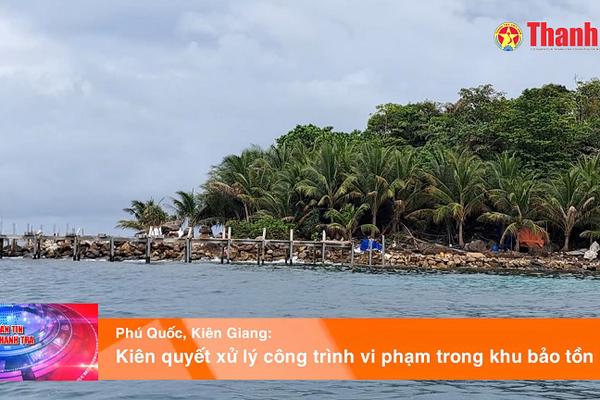 TP Phú Quốc kiên quyết xử lý công trình vi phạm trong khu bảo tồn biển