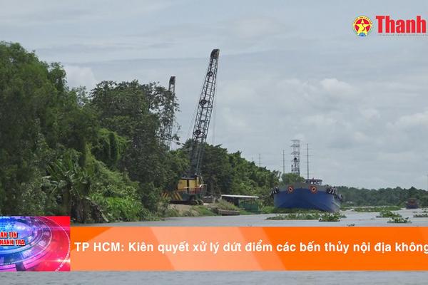 TP HCM: Kiên quyết xử lý dứt điểm các bến thủy nội địa không phép