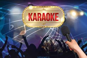 
Tổng kiểm tra, rà soát hoạt động kinh doanh dịch vụ karaoke
