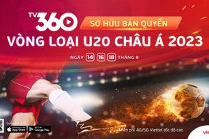 Viettel TV360 sở hữu bản quyền phát sóng Giải Bóng đá U20 Châu Á