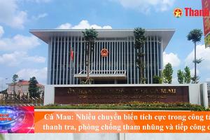 Cà Mau: Nhiều chuyển biến tích cực trong thanh tra, phòng chống tham nhũng và tiếp công dân