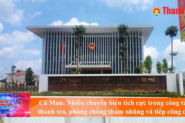 Cà Mau: Nhiều chuyển biến tích cực trong thanh tra, phòng chống tham nhũng và tiếp công dân