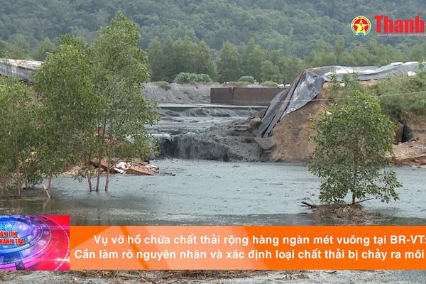 Vỡ hồ chứa chất thải rộng hàng ngàn mét vuông tại BR-VT: Cần làm rõ nguyên nhân và xác định loại chất thải chảy ra môi trường