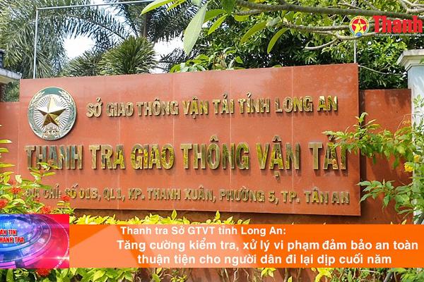 Thanh tra Sở GTVT tỉnh Long An: Tăng cường kiểm tra, xử lý vi phạm đảm bảo an toàn, thuận tiện cho người dân đi lại dịp cuối năm