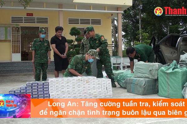 Long An: Tăng cường tuần tra, kiểm soát để ngăn chặn tình trạng buôn lậu qua biên giới