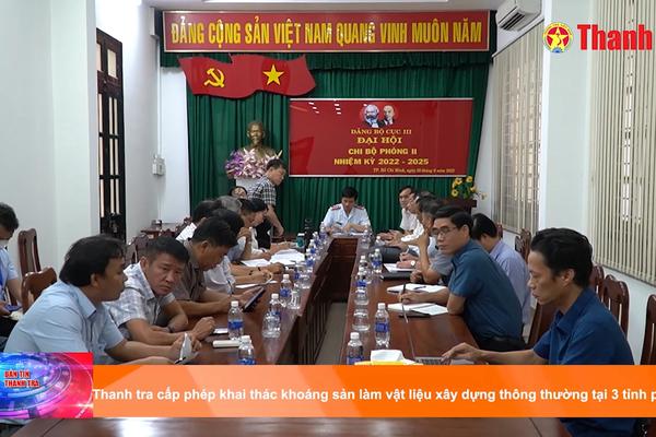 Thanh tra cấp phép khai thác khoáng sản làm vật liệu xây dựng thông thường tại 3 tỉnh phía Nam