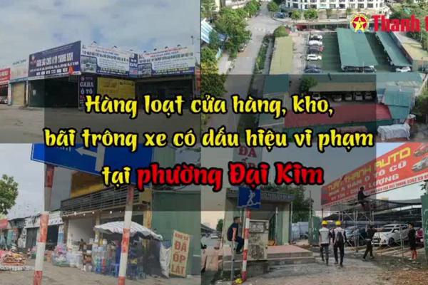 Viết tiếp bài “Cần trả lại lòng đường vỉa hè cho người tham gia giao thông”: Hàng loạt cửa hàng, kho, bãi trông xe có dấu hiệu vi phạm tại phường Đại Kim