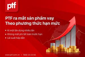 PTF ra mắt phương thức cho vay theo hạn mức và dành 1.600 tỷ đồng cho vay tiêu dùng 