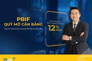 Quỹ cân bằng PBIF của PVCB Capital: Gia tăng thu nhập bằng đầu tư an toàn