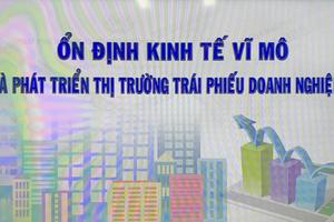 Ổn định kinh tế vĩ mô và phát triển thị trường trái phiếu doanh nghiệp