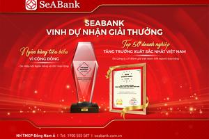 SeABank được vinh danh Ngân hàng tiêu biểu vì cộng đồng 2022 và Top 50 Doanh nghiệp tăng trưởng xuất sắc nhất Việt Nam