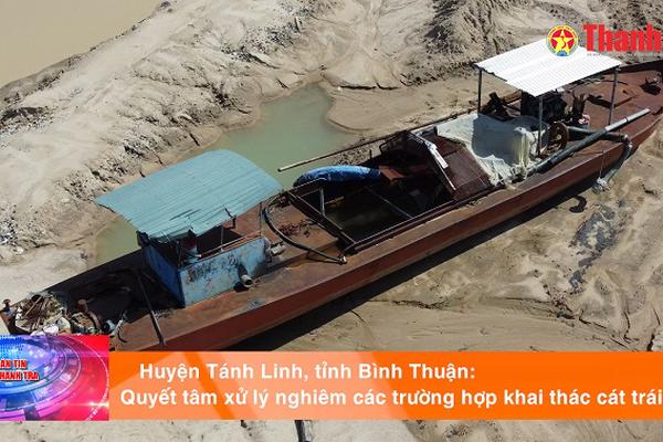 Huyện Tánh Linh, tỉnh Bình Thuận: Quyết tâm xử lý nghiêm các trường hợp khai thác cát trái phép