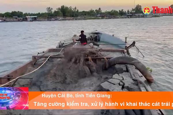 Huyện Cái Bè, tỉnh Tiền Giang: Tăng cường kiểm tra, xử lý hành vi khai thác cát trái phép