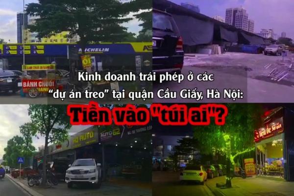 Kinh doanh trái phép ở các “dự án treo” tại quận Cầu Giấy, Hà Nội: Tiền vào “túi ai”?