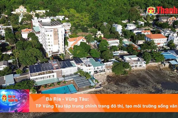 TP Vũng Tàu tập trung chỉnh trang đô thị, tạo môi trường sống văn minh