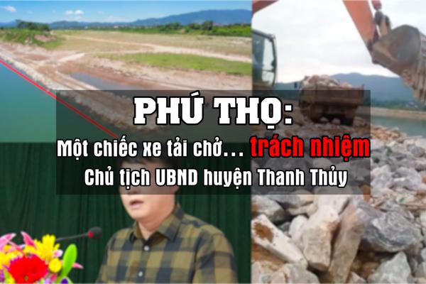 Một chiếc xe tải chở... trách nhiệm Chủ tịch UBND huyện Thanh Thủy