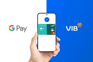 VIB mở rộng hình thức thanh toán qua Google Pay