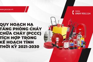 Quy hoạch hạ tầng phòng cháy và chữa cháy thời kỳ 2021 - 2030