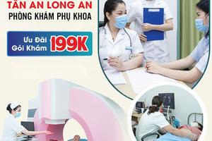 Phòng khám đa khoa Tân An Long An: Địa chỉ khám phụ khoa uy tín