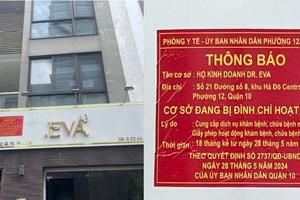 TP Hồ Chí Minh: Bị đình chỉ, cơ sở “DR EVA” vẫn cung cấp dịch vụ thẩm mỹ