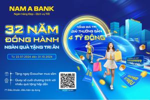 Kỷ niệm 32 năm thành lập, Nam A Bank tung ưu đãi trị giá lên đến 4 tỷ đồng