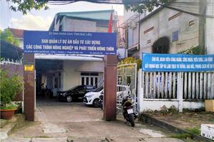 Nhiều sai phạm tại Ban Quản lý dự án Đầu tư xây dựng các công trình NN&PTNT tỉnh Bạc Liêu