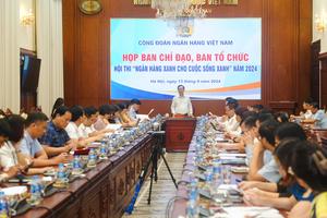 Chuẩn bị tổ chức Hội thi “Ngân hàng xanh cho cuộc sống xanh” năm 2024