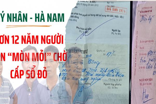 Lý Nhân, Hà Nam: Hơn 12 năm người dân “mòn mỏi” chờ cấp sổ đỏ