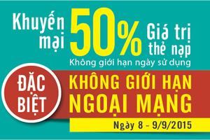 Hôm nay: Viettel khuyến mại 50% thẻ nạp không giới hạn ngoại mạng