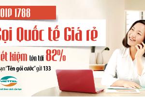 Tiết kiệm hơn 82% cước gọi quốc tế với VoIP 1788 của Viettel