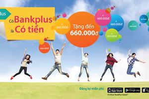 Dùng Bankplus, ai cũng có quà