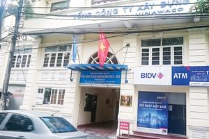 Thua lỗ tại Vinawaco: Nguy cơ vốn nhà nước mất trắng