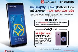Cơ hội nhận điện thoại Samsung S9+ sành điệu dành cho chủ thẻ  SeABank thanh toán qua Samsung Pay