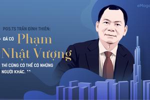 PGS.TS Trần Đình Thiên: Đã có Phạm Nhật Vượng thì cũng có thể có những người khác