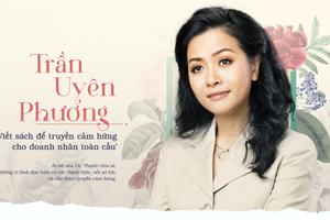 Trần Uyên Phương: Viết sách để truyền cảm hứng cho doanh nhân toàn câu